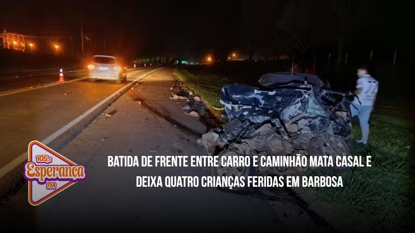 Batida de frente entre carro e caminhão mata casal e deixa quatro crianças feridas em Barbosa