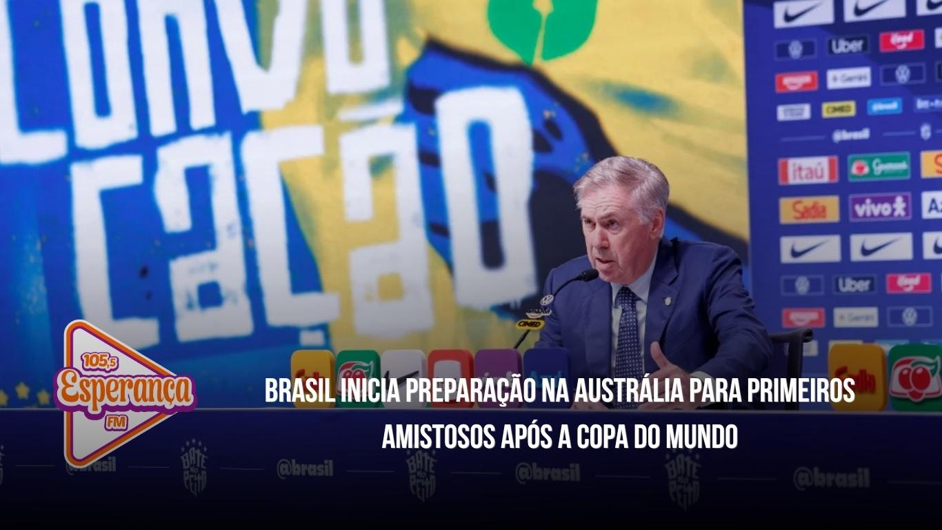 Brasil inicia preparação na Austrália para primeiros amistosos após a Copa do Mundo