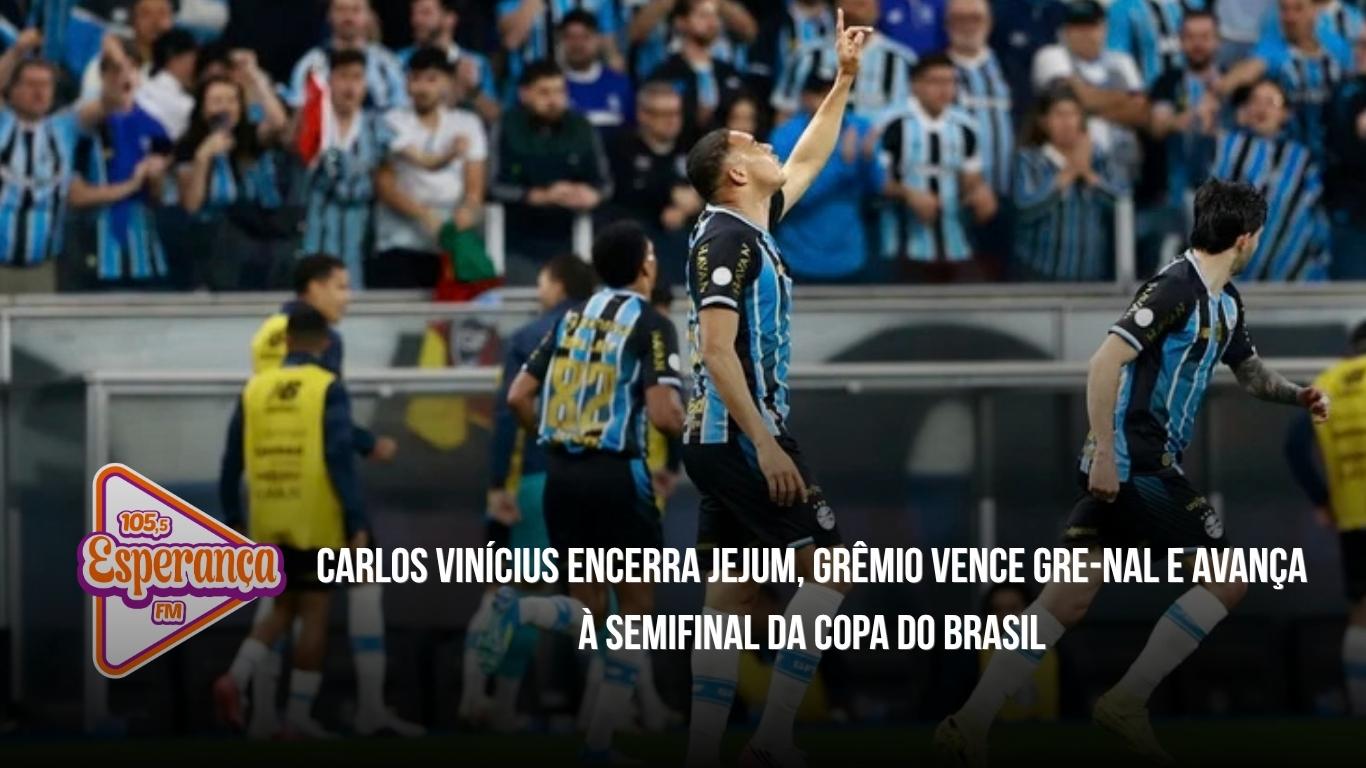 Carlos Vinícius encerra jejum, Grêmio vence Gre-Nal e avança à semifinal da Copa do Brasil