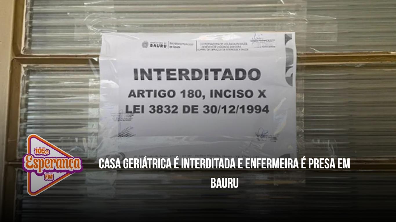Casa geriátrica é interditada e enfermeira é presa em Bauru