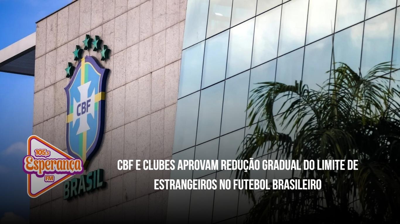 CBF e clubes aprovam redução gradual do limite de estrangeiros no futebol brasileiro