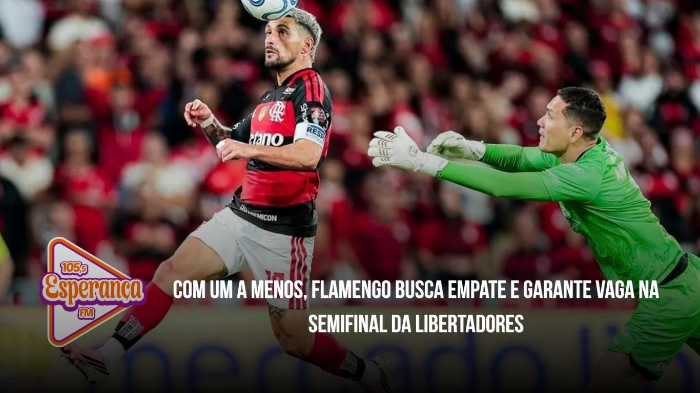 Com um a menos, Flamengo busca empate e garante vaga na semifinal da Libertadores