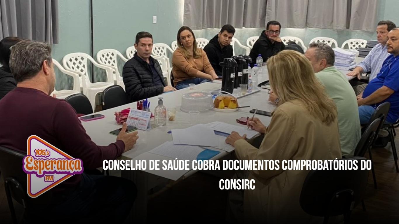 Conselho de Saúde cobra documentos comprobatórios do Consirc