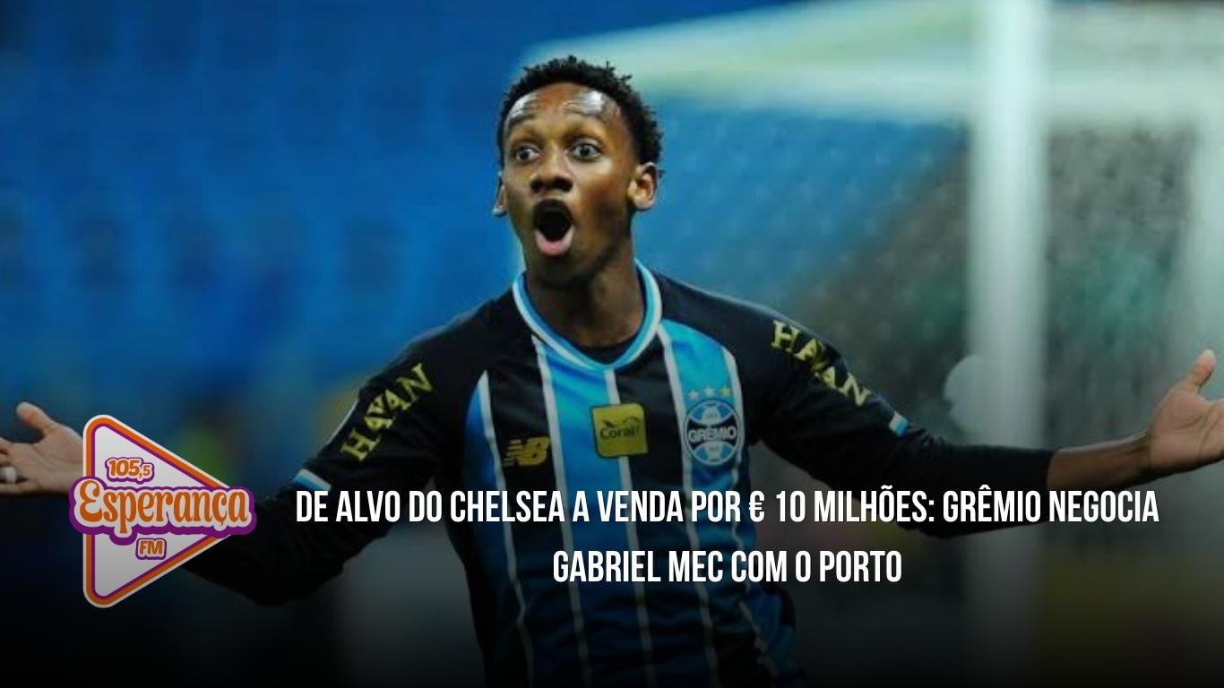 De alvo do Chelsea a venda por € 10 milhões: Grêmio negocia Gabriel Mec com o Porto