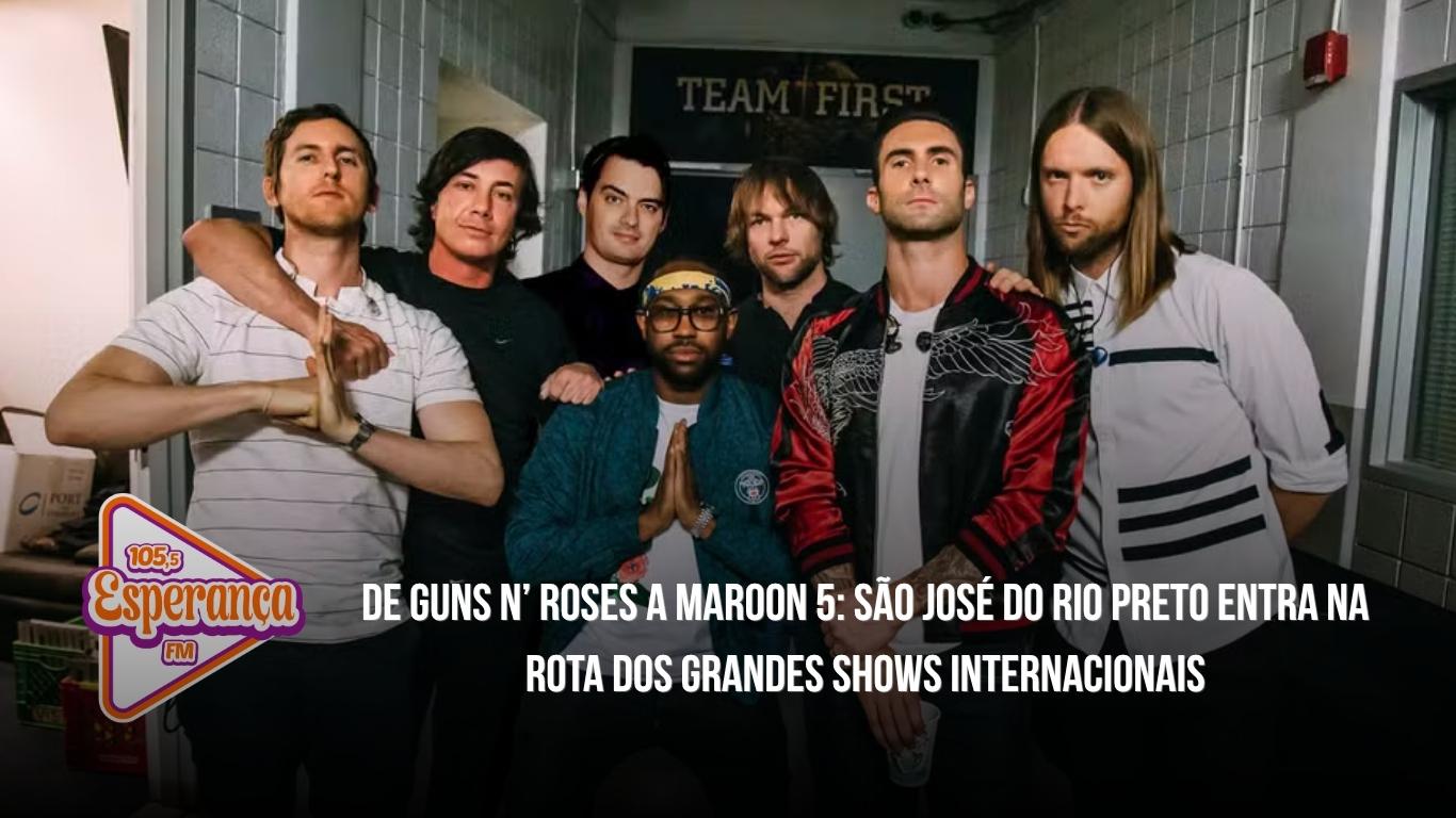 De Guns N’ Roses a Maroon 5: São José do Rio Preto entra na rota dos grandes shows internacionais