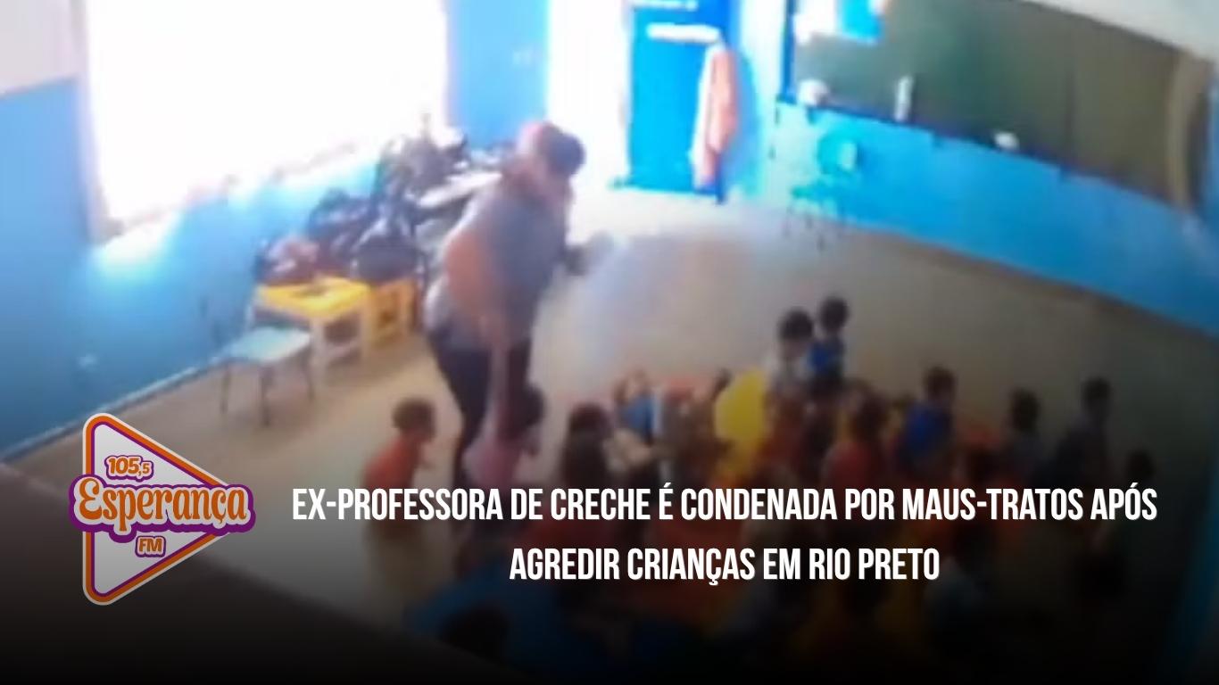 Ex-professora de creche é condenada por maus-tratos após agredir crianças em Rio Preto