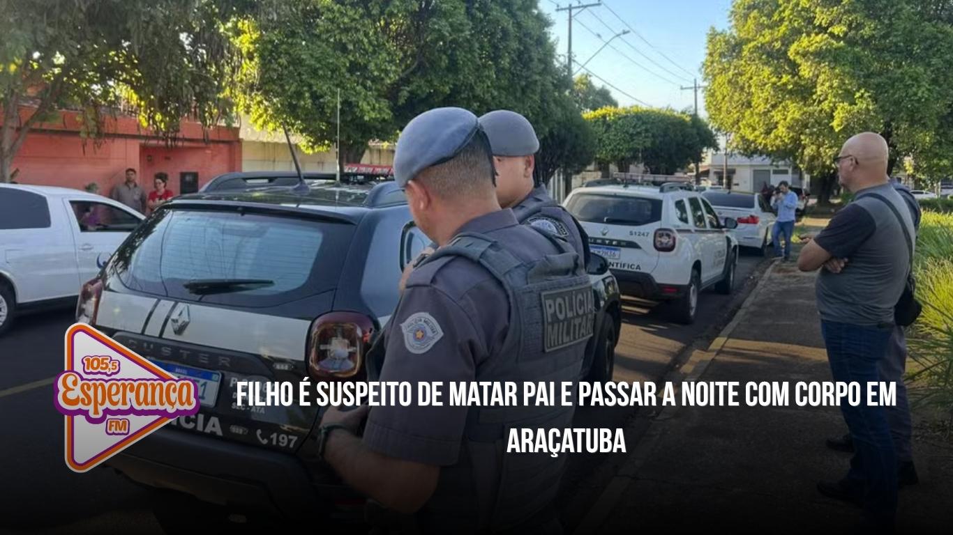 Filho é suspeito de matar pai e passar a noite com corpo em Araçatuba
