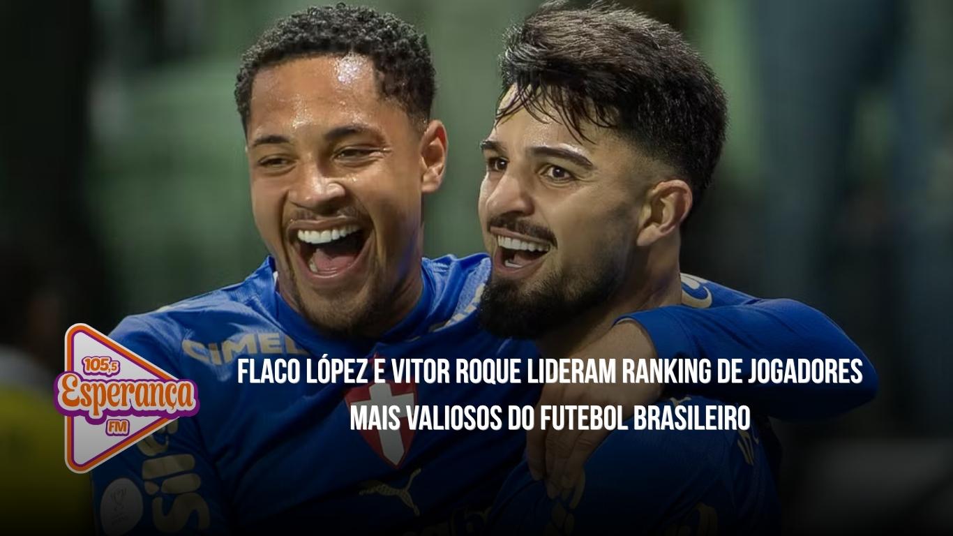 Flaco López e Vitor Roque lideram ranking de jogadores mais valiosos do futebol brasileiro