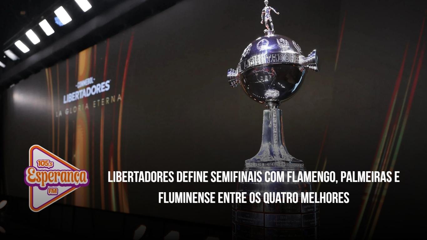 Libertadores define semifinais com Flamengo, Palmeiras e Fluminense entre os quatro melhores