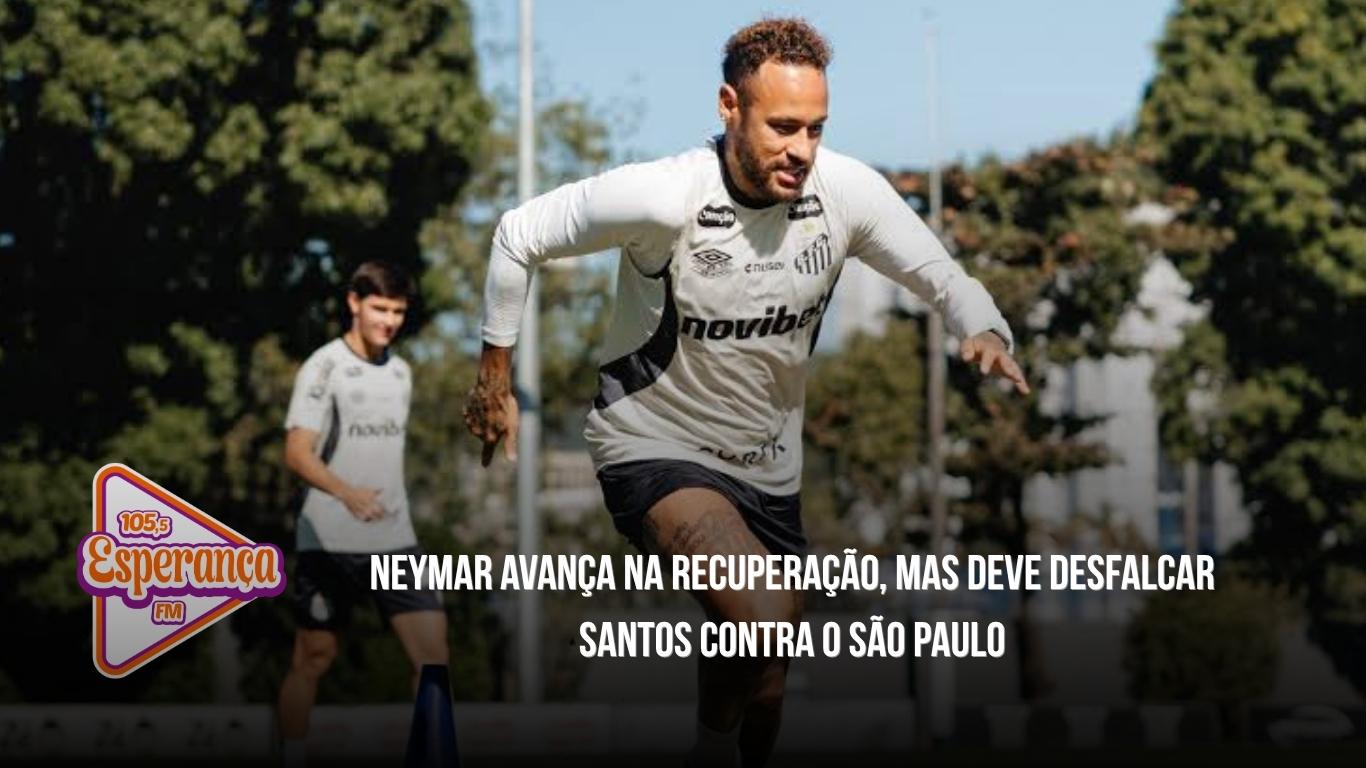 Neymar avança na recuperação, mas deve desfalcar Santos contra o São Paulo