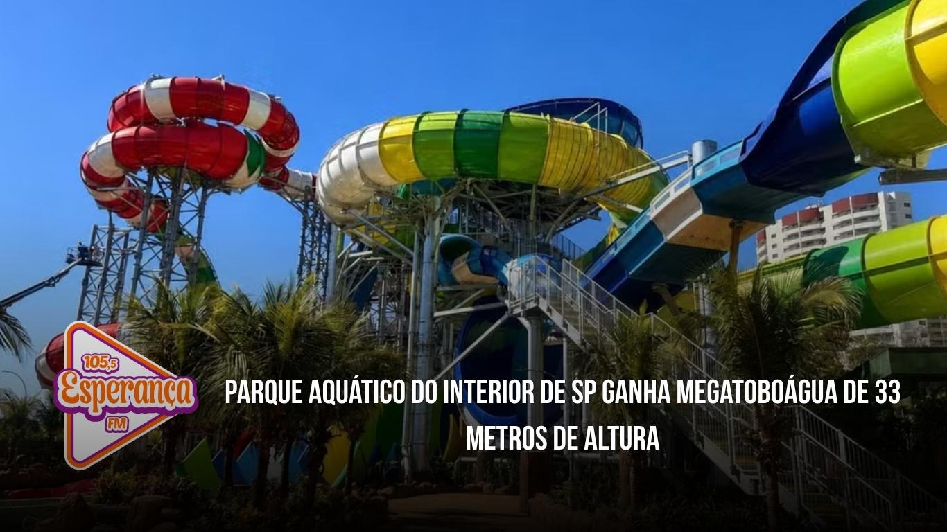 Parque aquático do interior de SP ganha megatoboágua de 33 metros de altura