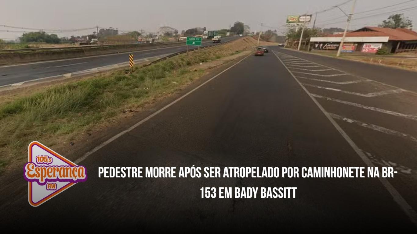 Pedestre morre após ser atropelado por caminhonete na BR-153 em Bady Bassitt