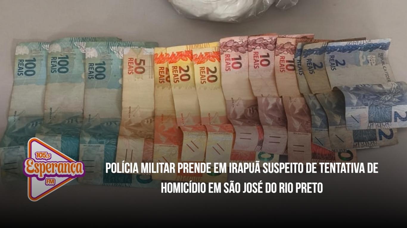 Polícia Militar prende em Irapuã suspeito de tentativa de homicídio em São José do Rio Preto