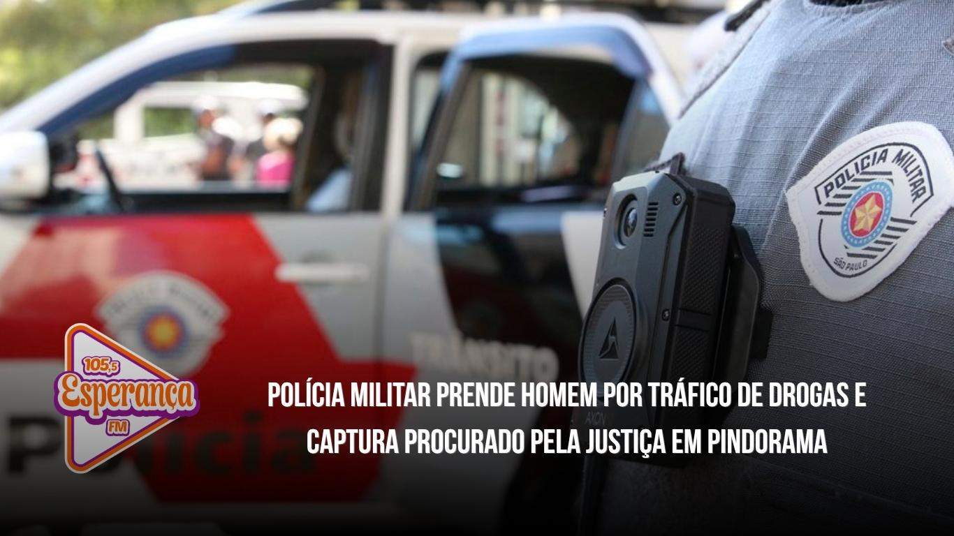 Polícia Militar prende homem por tráfico de drogas e captura procurado pela Justiça em Pindorama