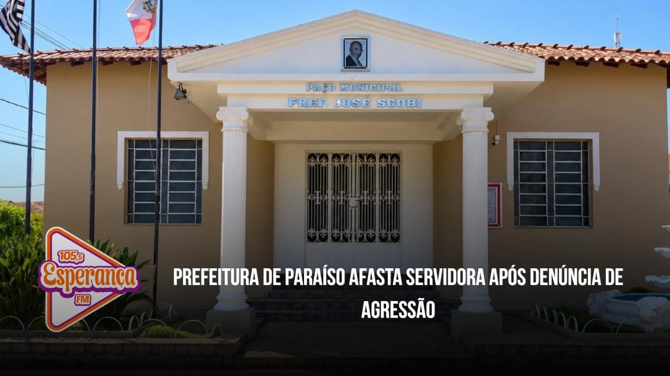 Prefeitura de Paraíso afasta servidora após denúncia de agressão