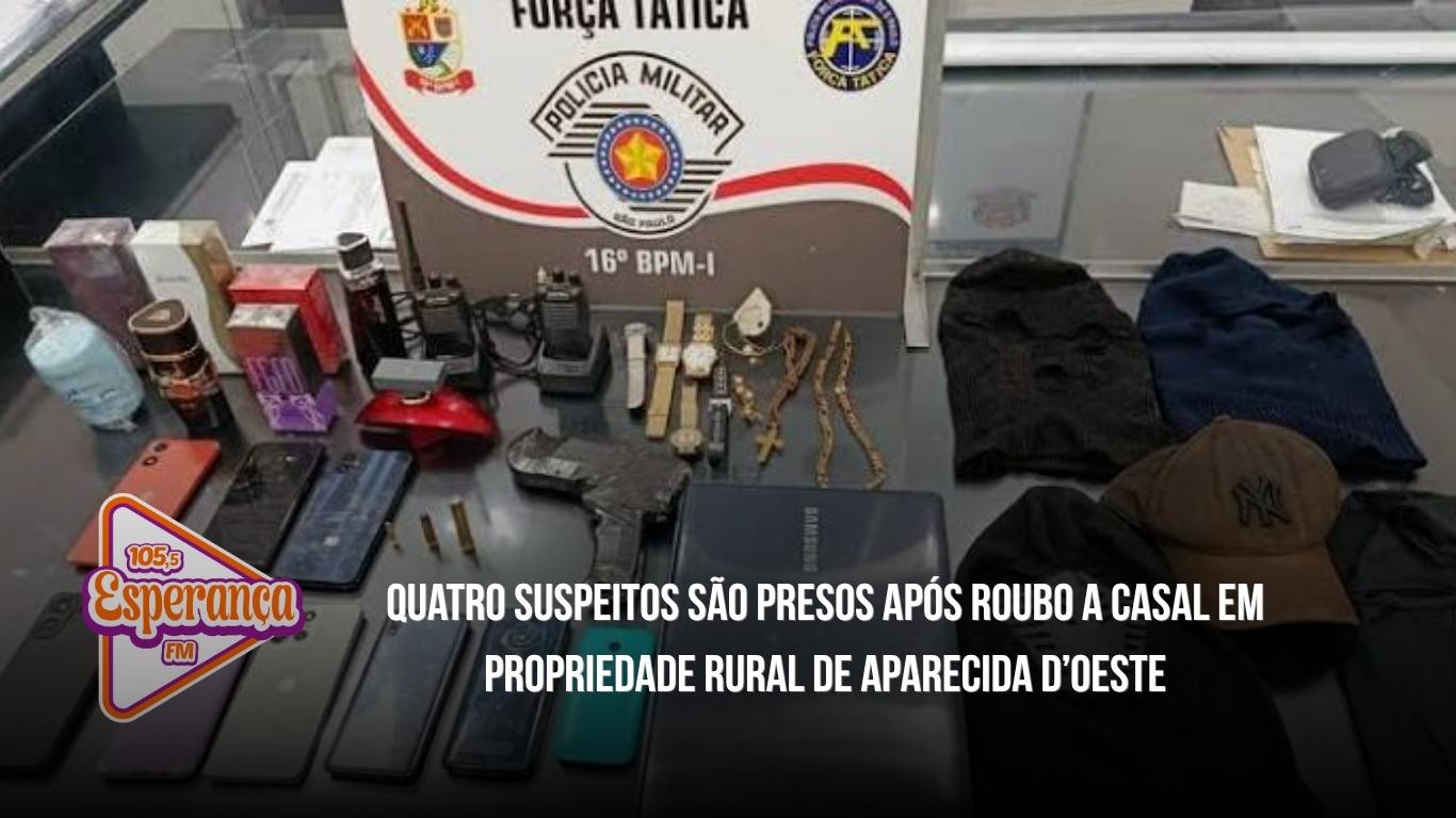 Quatro suspeitos são presos após roubo a casal em propriedade rural de Aparecida d’Oeste