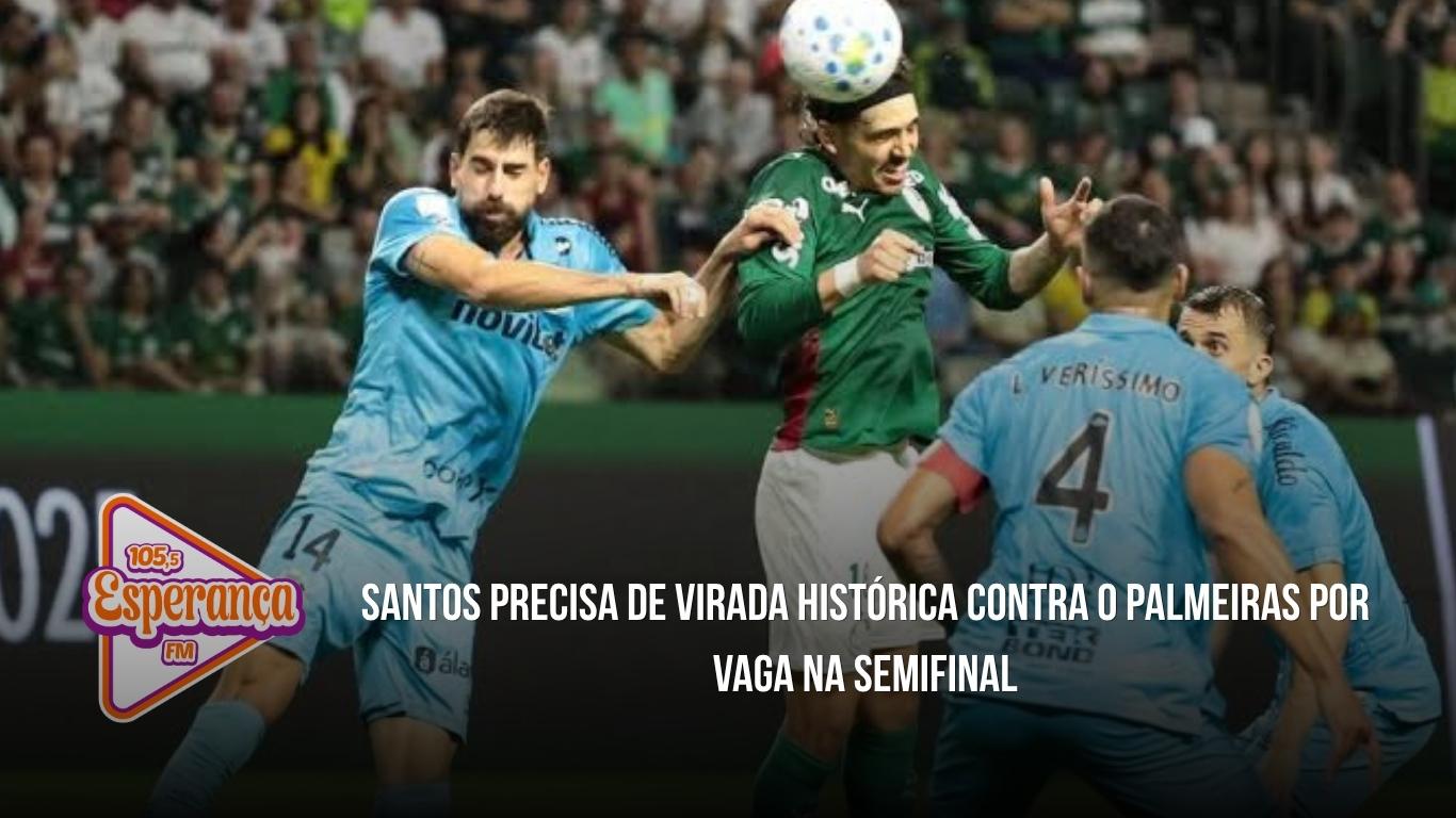 Santos precisa de virada histórica contra o Palmeiras por vaga na semifinal