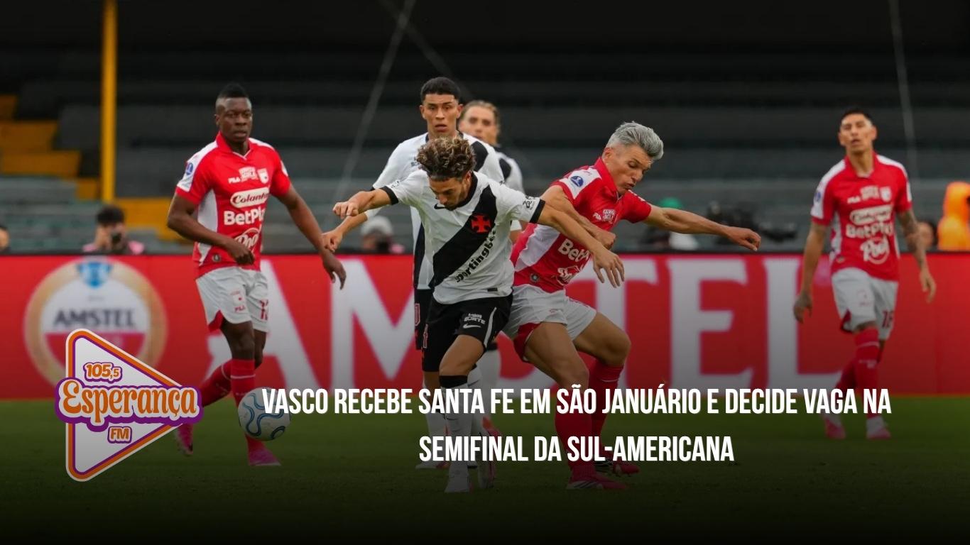Vasco recebe Santa Fe em São Januário e decide vaga na semifinal da Sul-Americana