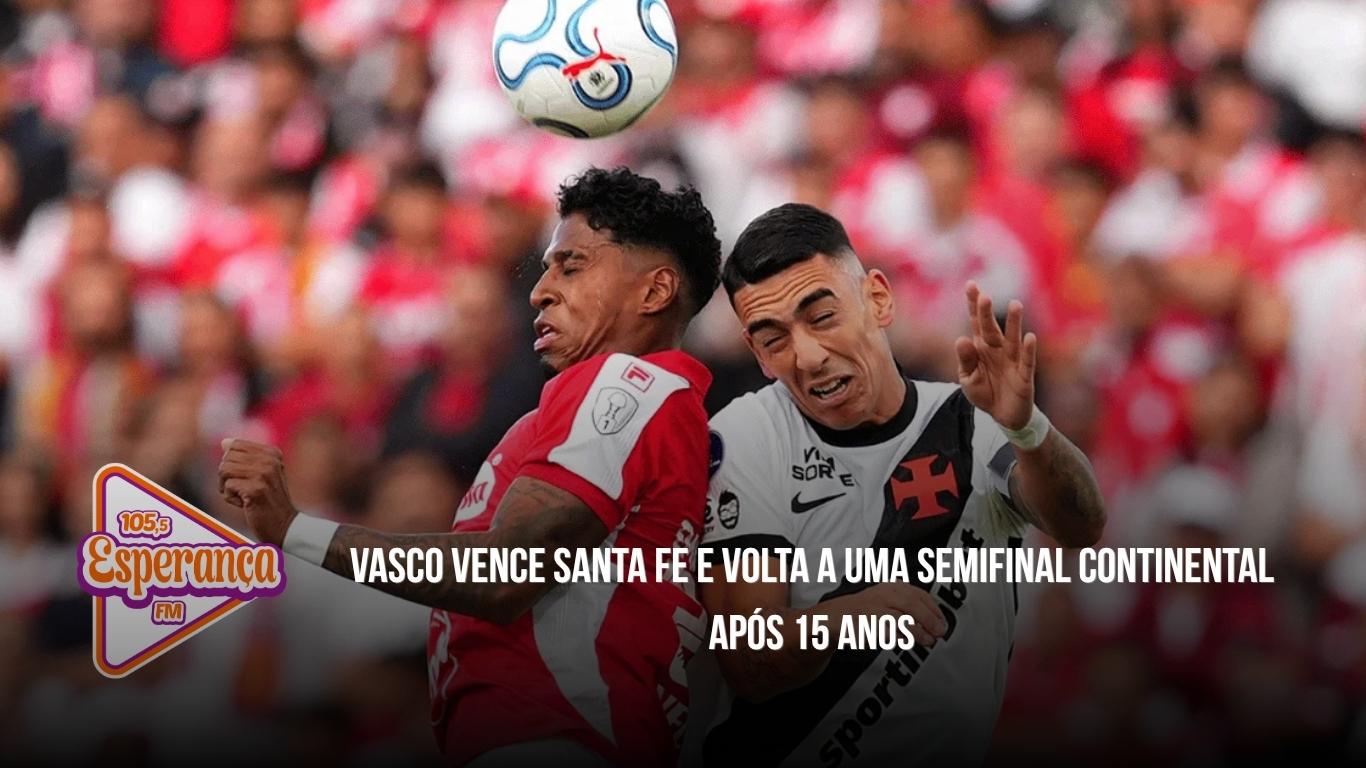 Vasco vence Santa Fe e volta a uma semifinal continental após 15 anos