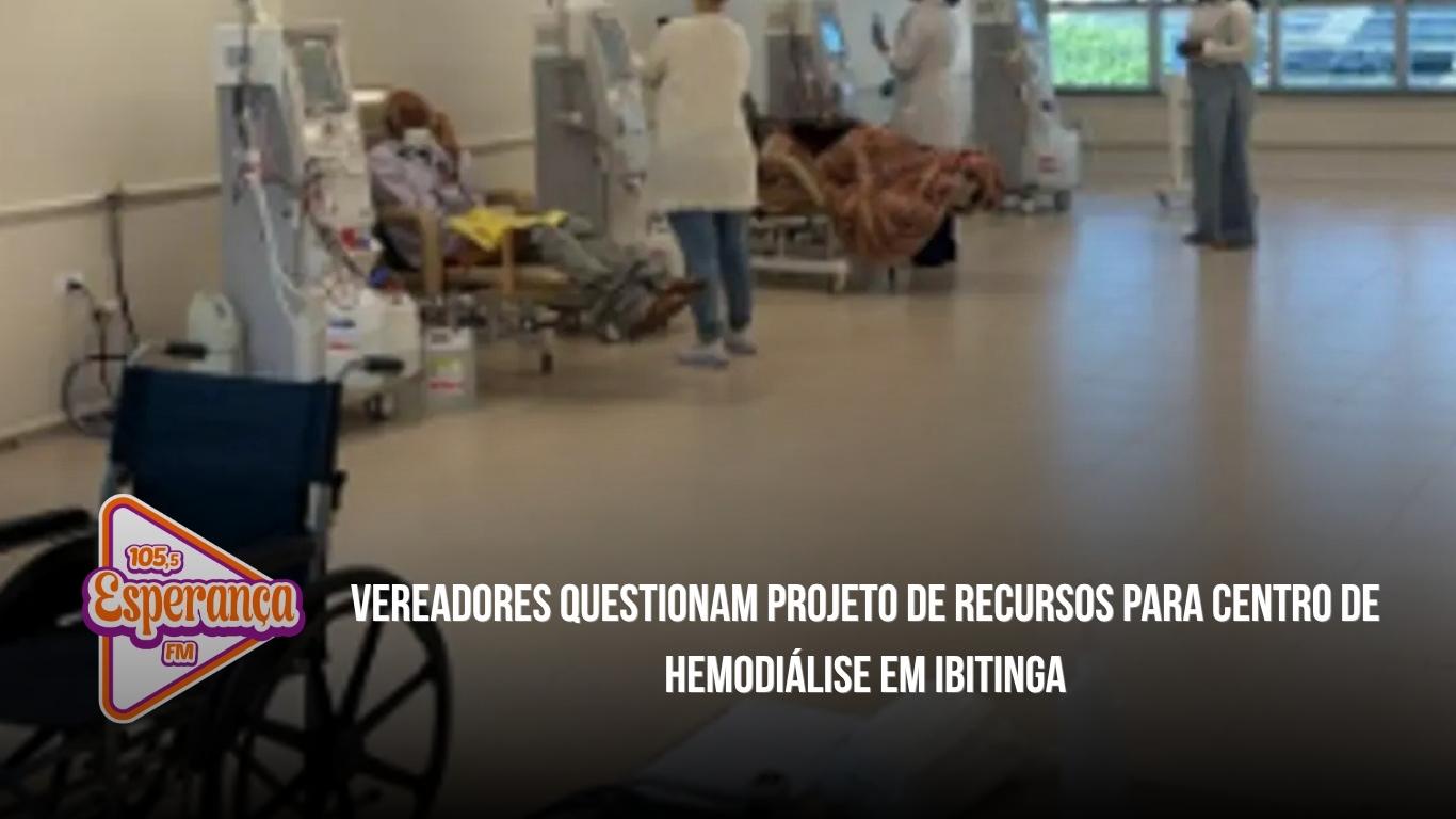 Vereadores questionam projeto de recursos para Centro de Hemodiálise em Ibitinga