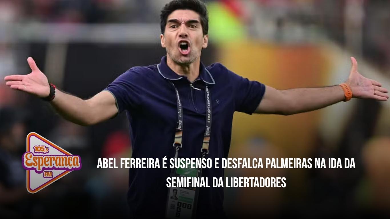 Abel Ferreira é suspenso e desfalca Palmeiras na ida da semifinal da Libertadores