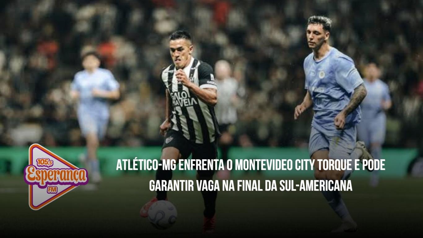 Atlético-MG enfrenta o Montevideo City Torque e pode garantir vaga na final da Sul-Americana