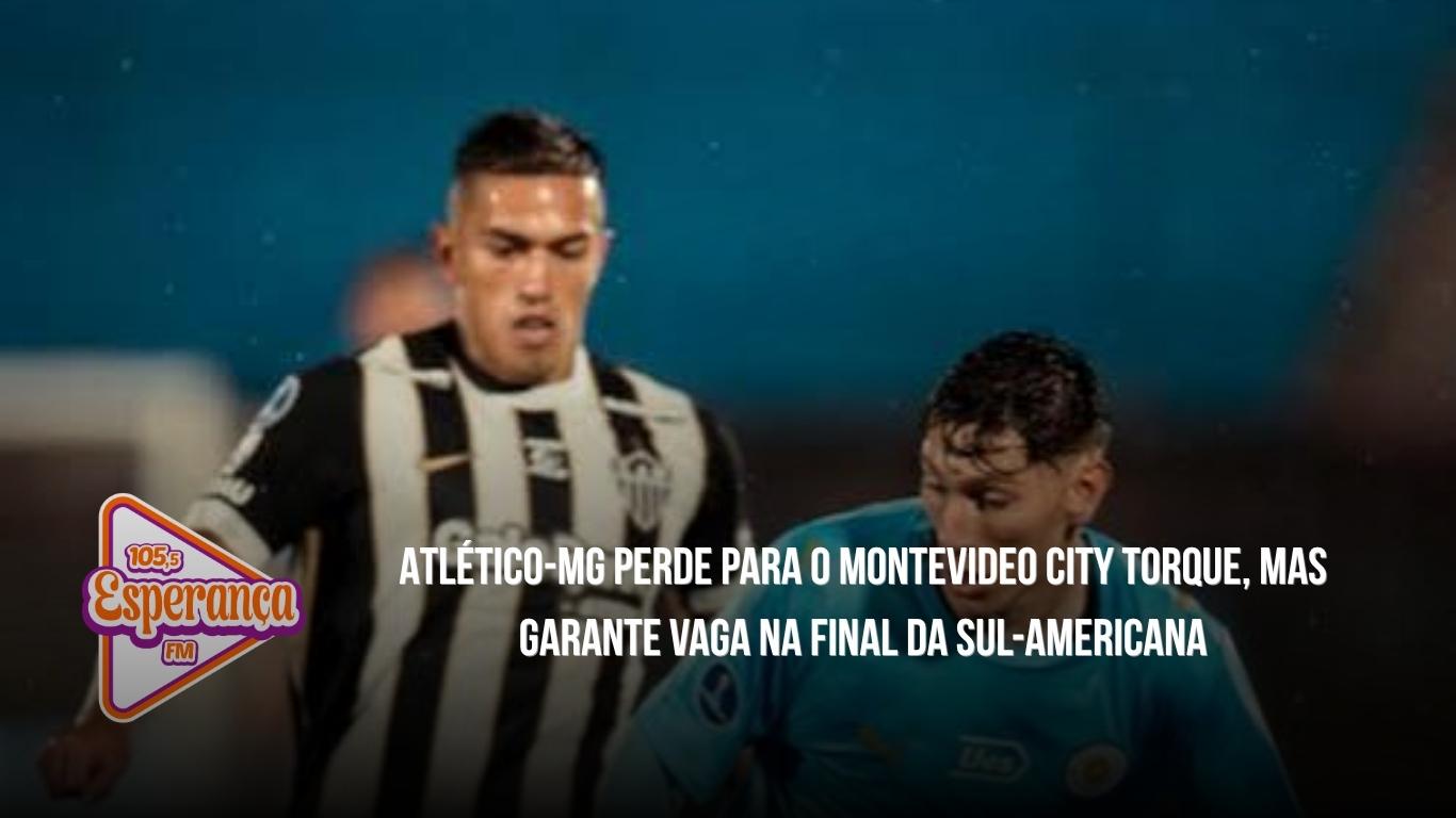 Atlético-MG perde para o Montevideo City Torque, mas garante vaga na final da Sul-Americana