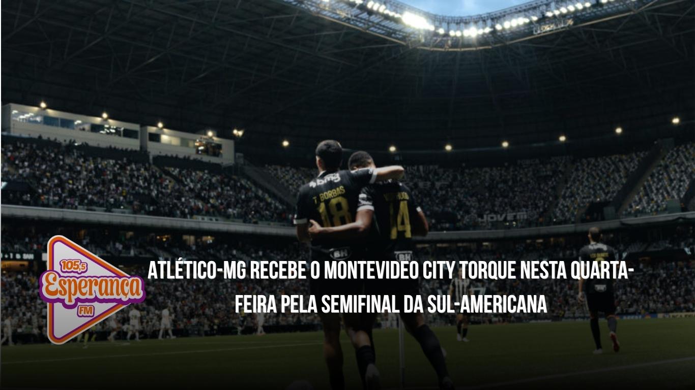 Atlético-MG recebe o Montevideo City Torque nesta quarta-feira pela semifinal da Sul-Americana