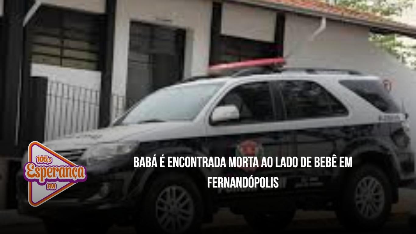 Babá é encontrada morta ao lado de bebê em Fernandópolis