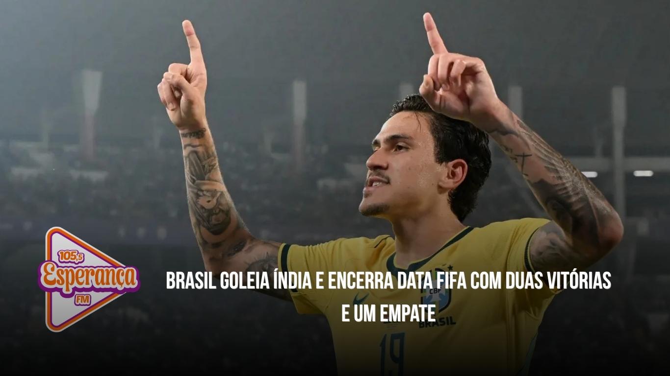 Brasil goleia Índia e encerra Data Fifa com duas vitórias e um empate