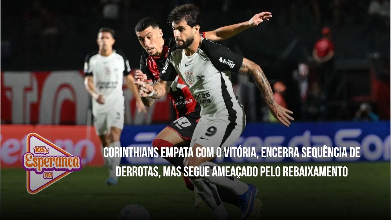Corinthians empata com o Vitória, encerra sequência de derrotas, mas segue ameaçado pelo rebaixamento