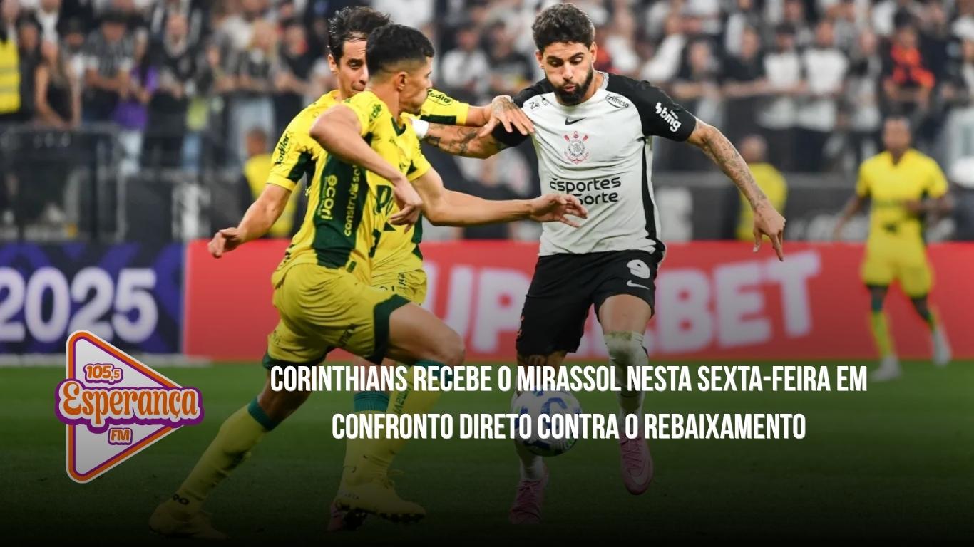 Corinthians recebe o Mirassol nesta sexta-feira em confronto direto contra o rebaixamento