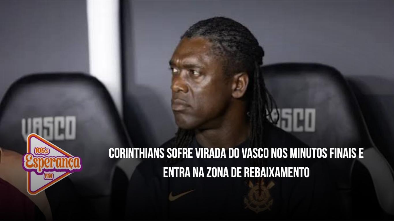 Corinthians sofre virada do Vasco nos minutos finais e entra na zona de rebaixamento