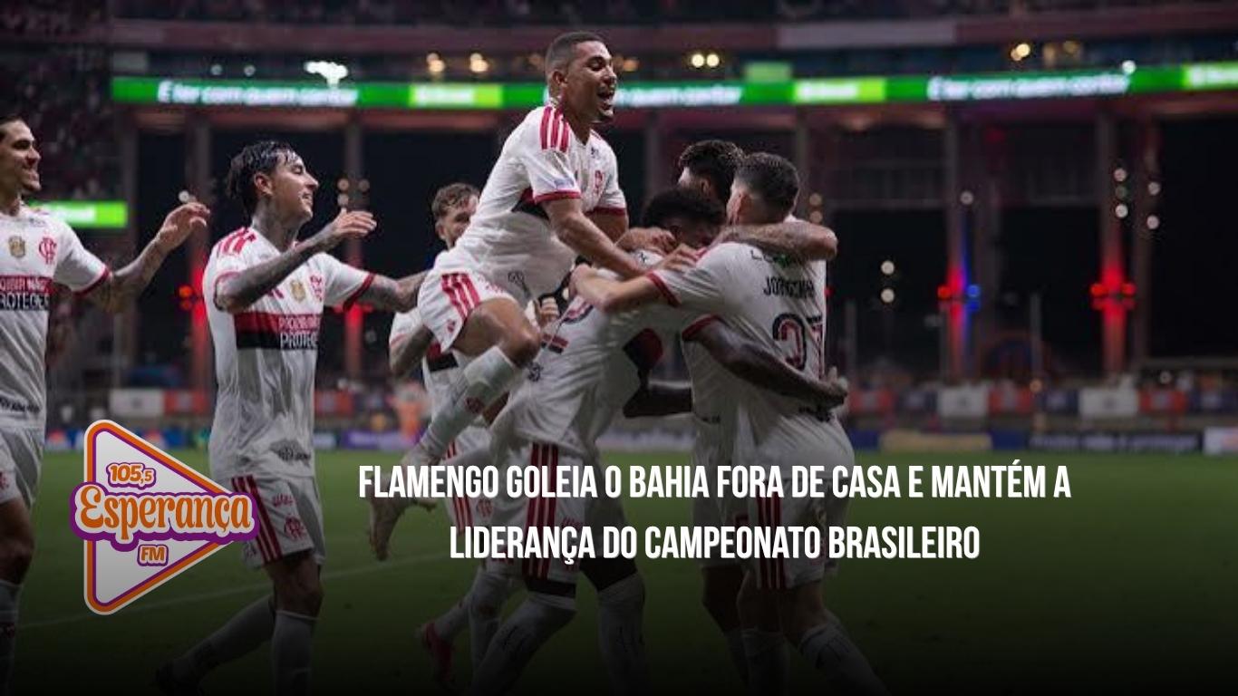 Flamengo goleia o Bahia fora de casa e mantém a liderança do Campeonato Brasileiro