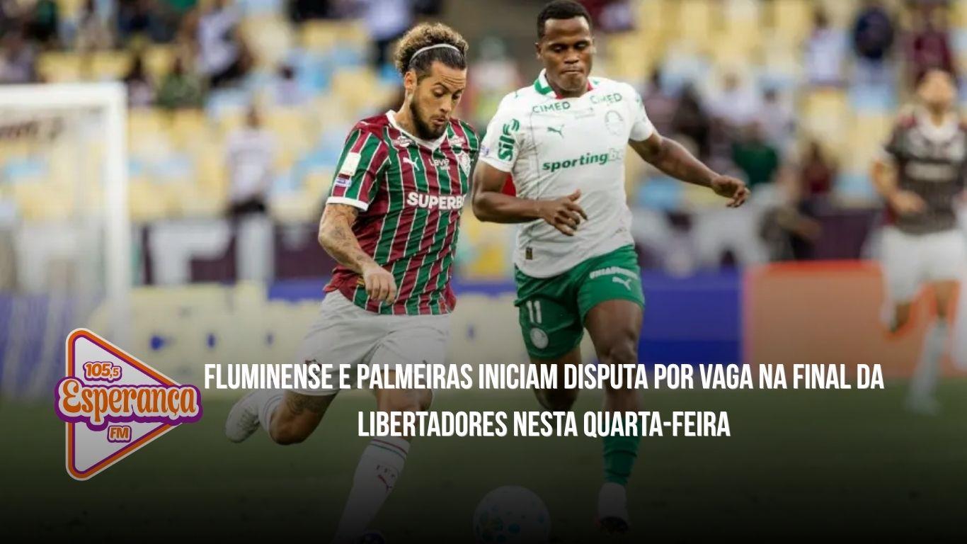 Fluminense e Palmeiras iniciam disputa por vaga na final da Libertadores nesta quarta-feira