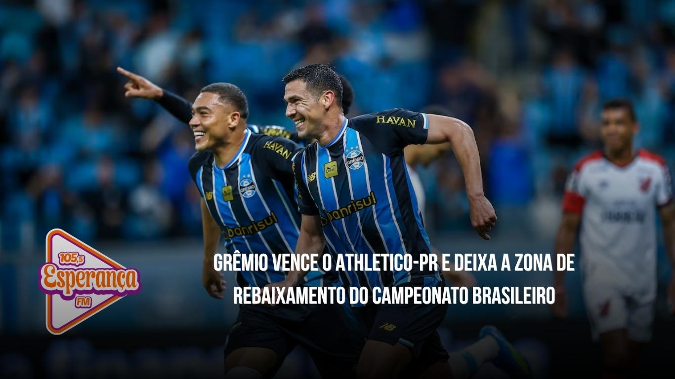 Grêmio vence o Athletico-PR e deixa a zona de rebaixamento do Campeonato Brasileiro