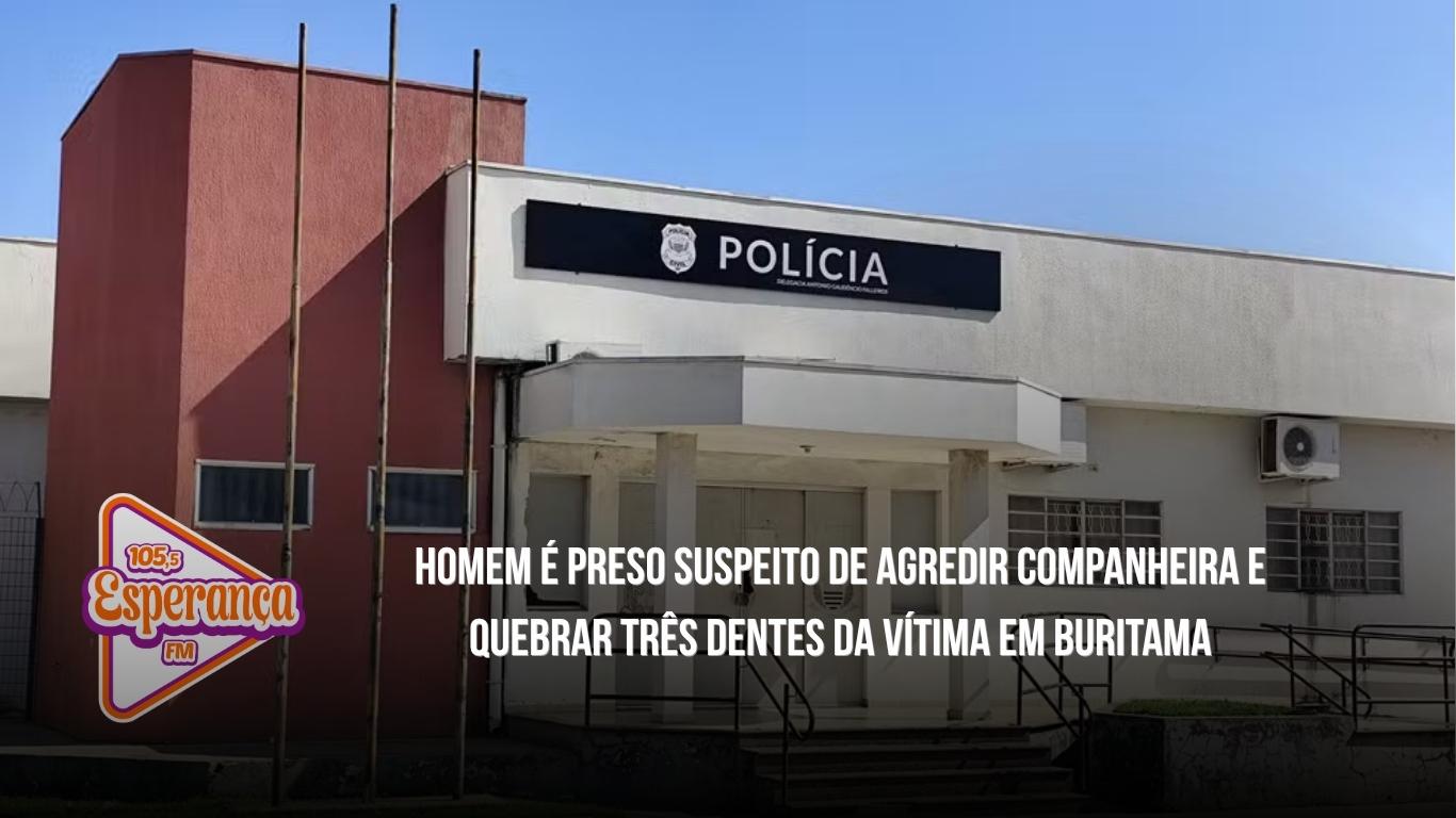 Homem é preso suspeito de agredir companheira e quebrar três dentes da vítima em Buritama