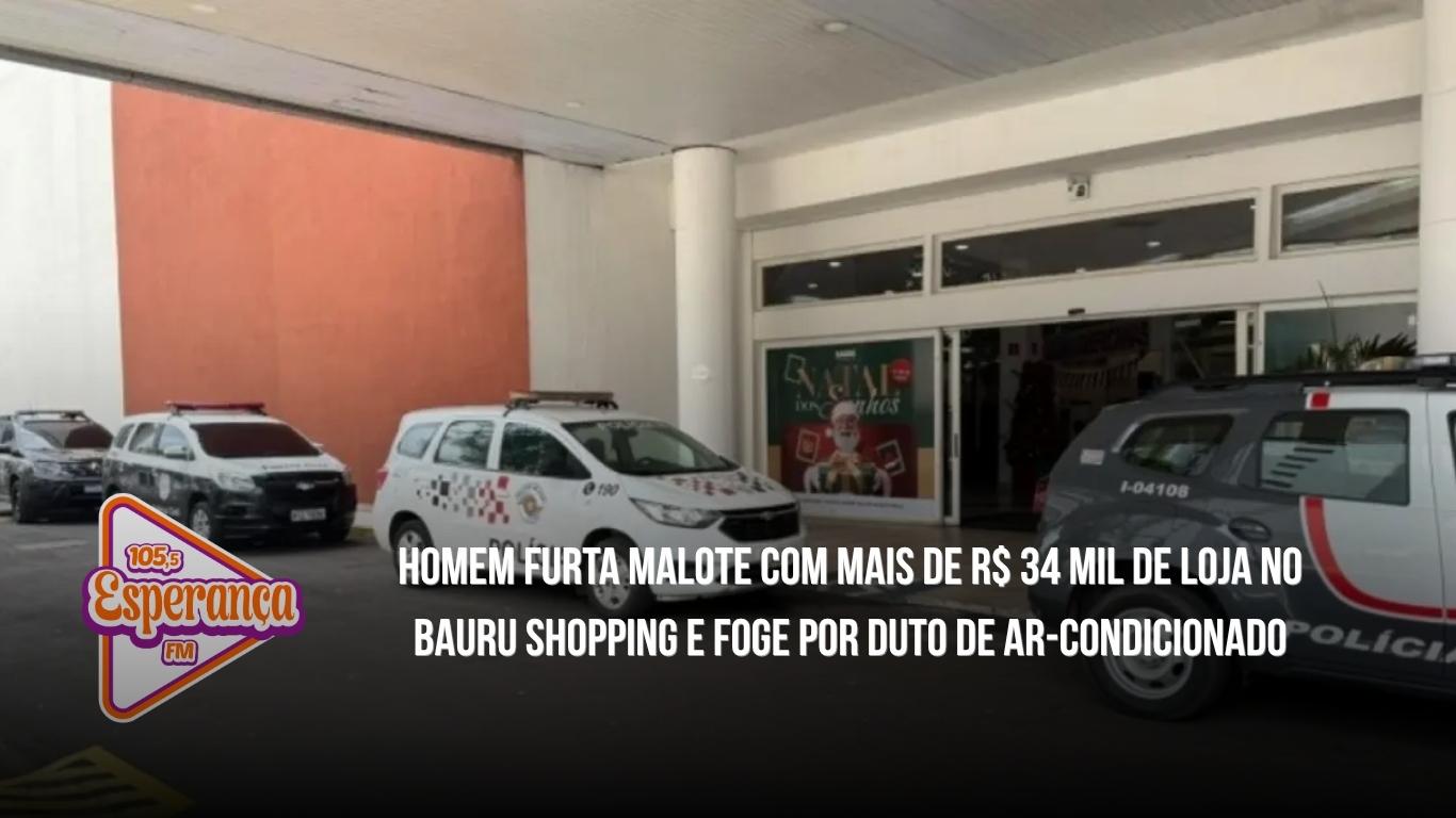 Homem furta malote com mais de R$ 34 mil de loja no Bauru Shopping e foge por duto de ar-condicionado