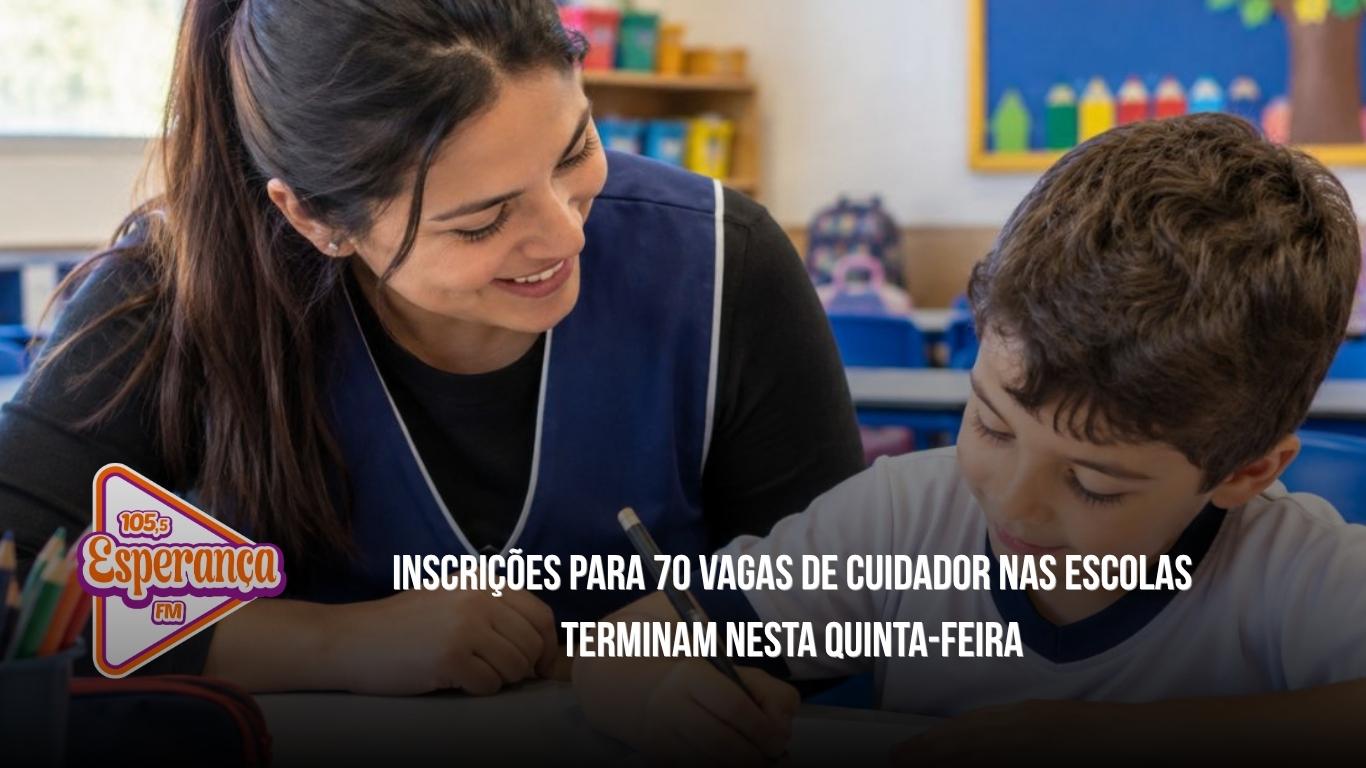 Inscrições para 70 vagas de cuidador nas escolas terminam nesta quinta-feira