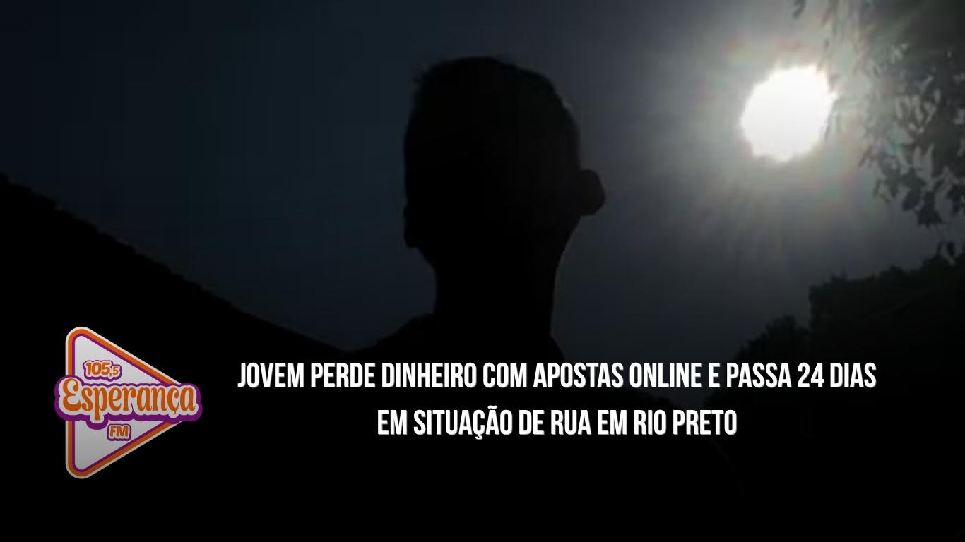 Jovem perde dinheiro com apostas online e passa 24 dias em situação de rua em Rio Preto