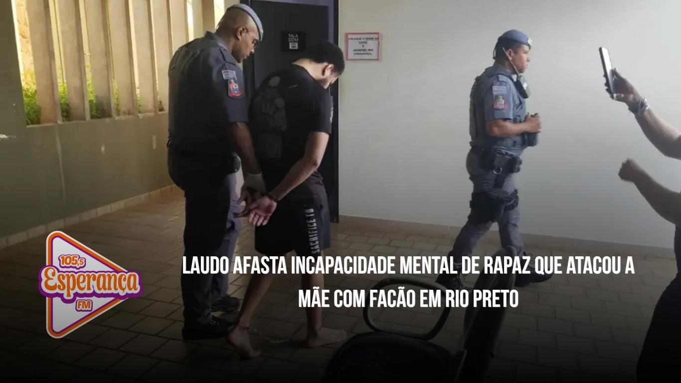 Laudo afasta incapacidade mental de rapaz que atacou a mãe com facão em Rio Preto