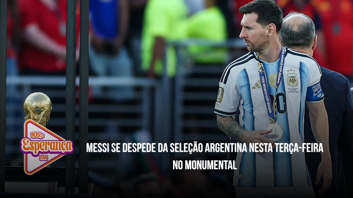 Messi se despede da Seleção Argentina nesta terça-feira no Monumental