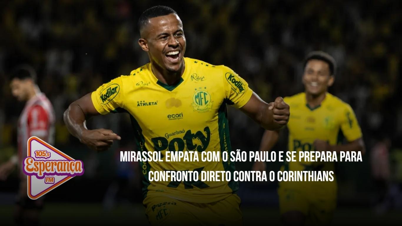 Mirassol empata com o São Paulo e se prepara para confronto direto contra o Corinthians