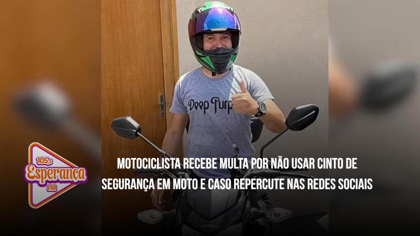 Motociclista recebe multa por não usar cinto de segurança em moto e caso repercute nas redes sociais