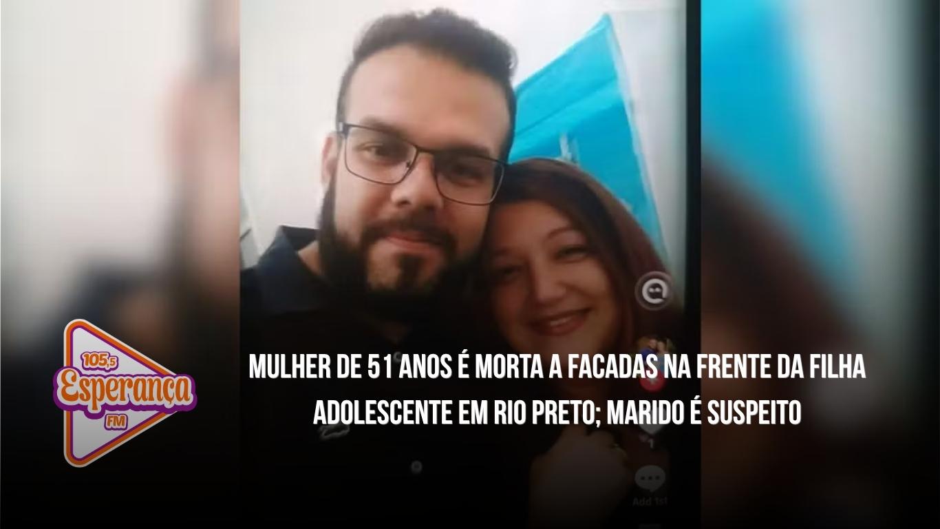 Mulher de 51 anos é morta a facadas na frente da filha adolescente em Rio Preto; marido é suspeito