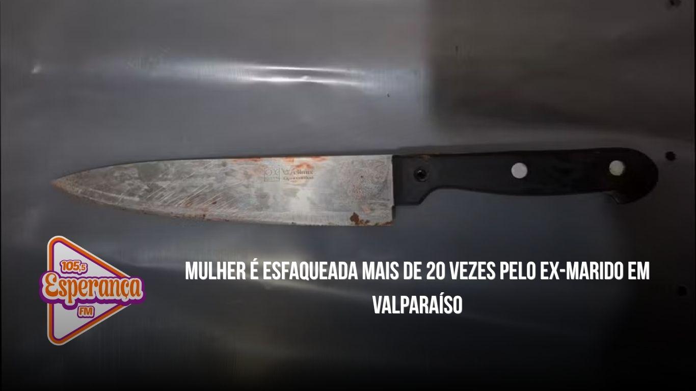 Mulher é esfaqueada mais de 20 vezes pelo ex-marido em Valparaíso