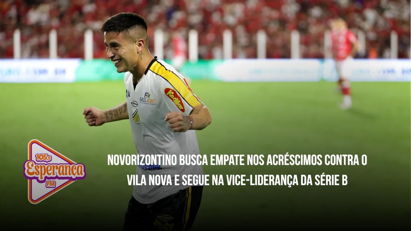 Novorizontino busca empate nos acréscimos contra o Vila Nova e segue na vice-liderança da Série B