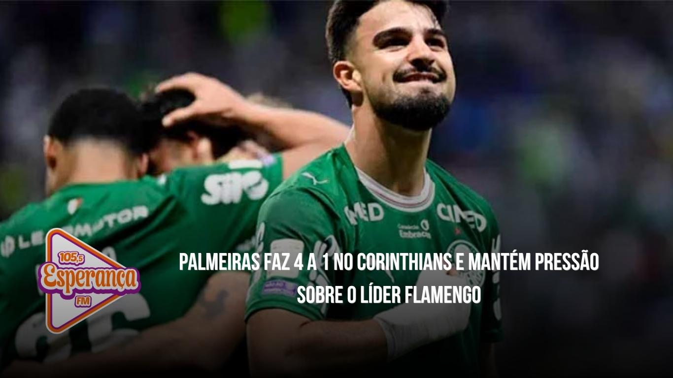 Palmeiras faz 4 a 1 no Corinthians e mantém pressão sobre o líder Flamengo