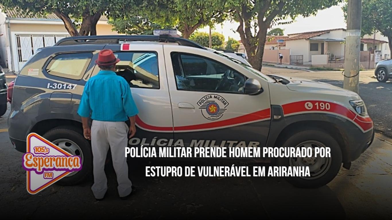 Polícia Militar prende homem procurado por estupro de vulnerável em Ariranha