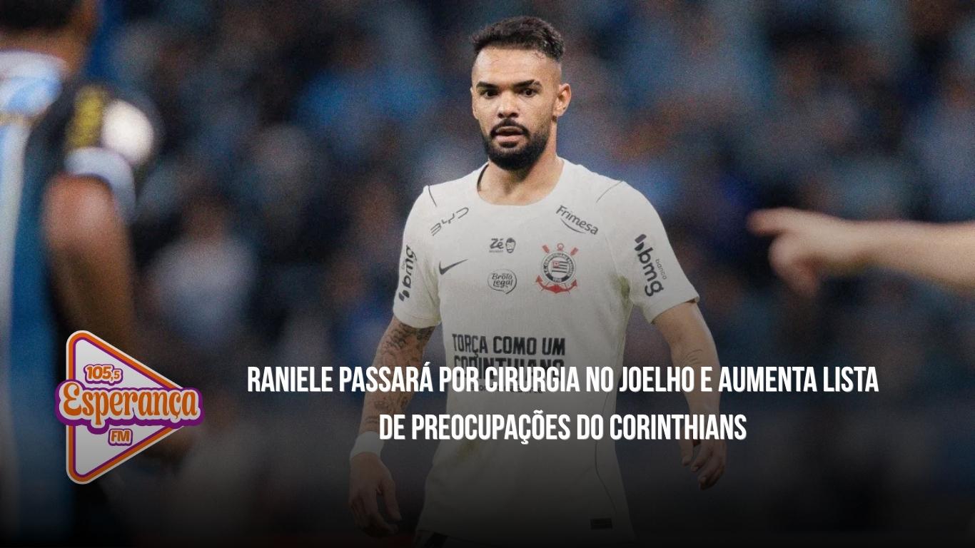 Raniele passará por cirurgia no joelho e aumenta lista de preocupações do Corinthians